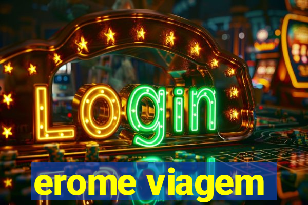 erome viagem